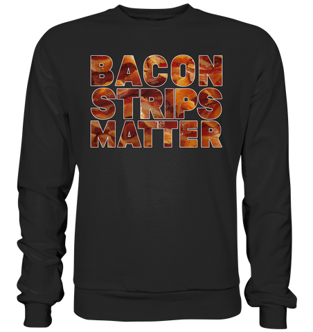 Bacon Strips Matter - Basic Sweatshirt