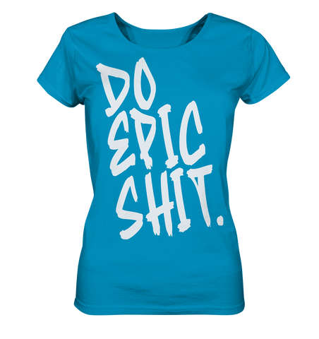 DO EPIC SHIT - Ladies Organic Shirt