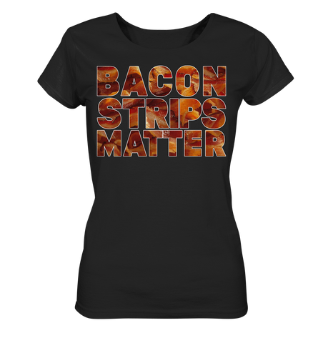 Bacon Strips Matter - Ladies Organic Shirt