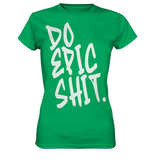 DO EPIC SHIT - Ladies Premium Shirt