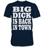 Big dick is back in town - Premium Shirt