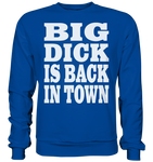 Big dick is back in town - Basic Sweatshirt