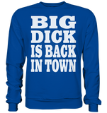 Big dick is back in town - Basic Sweatshirt