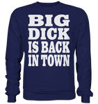 Big dick is back in town - Basic Sweatshirt