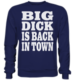 Big dick is back in town - Basic Sweatshirt