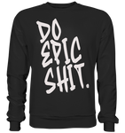 DO EPIC SHIT - Basic Sweatshirt