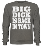 Big dick is back in town - Basic Sweatshirt
