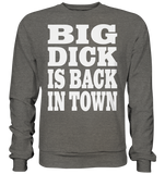 Big dick is back in town - Basic Sweatshirt