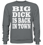 Big dick is back in town - Basic Sweatshirt