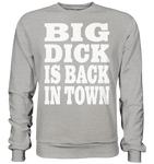 Big dick is back in town - Basic Sweatshirt