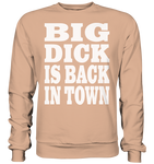 Big dick is back in town - Basic Sweatshirt