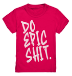 DO EPIC SHIT - Kids Premium Shirt