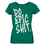 DO EPIC SHIT - Ladies Organic Shirt