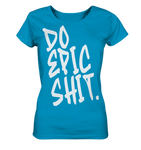 DO EPIC SHIT - Ladies Organic Shirt