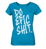 DO EPIC SHIT - Ladies Organic Shirt