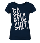 DO EPIC SHIT - Ladies Organic Shirt