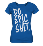 DO EPIC SHIT - Ladies Organic Shirt