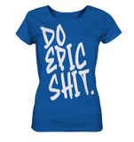 DO EPIC SHIT - Ladies Organic Shirt