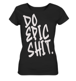 DO EPIC SHIT - Ladies Organic Shirt