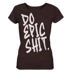 DO EPIC SHIT - Ladies Organic Shirt