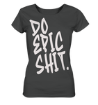 DO EPIC SHIT - Ladies Organic Shirt
