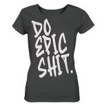 DO EPIC SHIT - Ladies Organic Shirt