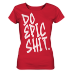 DO EPIC SHIT - Ladies Organic Shirt