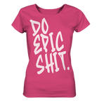 DO EPIC SHIT - Ladies Organic Shirt