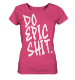 DO EPIC SHIT - Ladies Organic Shirt