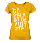 DO EPIC SHIT - Ladies Organic Shirt