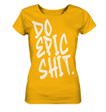 DO EPIC SHIT - Ladies Organic Shirt