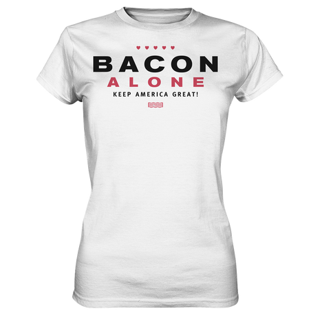 Bacon alone keep America great! - Ladies Premium Shirt