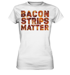 Bacon Strips Matter - Ladies Premium Shirt