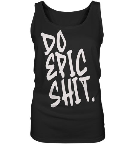 DO EPIC SHIT - Ladies Tank-Top