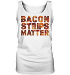 Bacon Strips Matter - Ladies Tank-Top