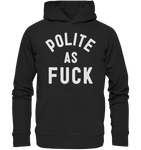 POLITE AS F**K - Organic Basic Hoodie