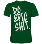 DO EPIC SHIT - Premium Shirt