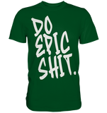 DO EPIC SHIT - Premium Shirt
