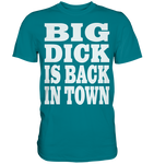Big dick is back in town - Premium Shirt