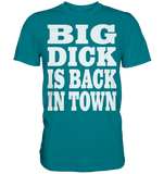 Big dick is back in town - Premium Shirt
