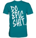 DO EPIC SHIT - Premium Shirt