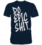 DO EPIC SHIT - Premium Shirt