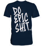 DO EPIC SHIT - Premium Shirt