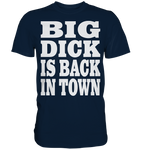 Big dick is back in town - Premium Shirt