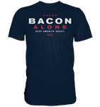 Bacon alone keep America great! - Premium Shirt