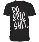 DO EPIC SHIT - Premium Shirt
