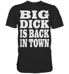 Big dick is back in town - Premium Shirt