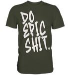 DO EPIC SHIT - Premium Shirt