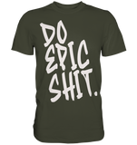 DO EPIC SHIT - Premium Shirt