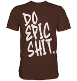 DO EPIC SHIT - Premium Shirt